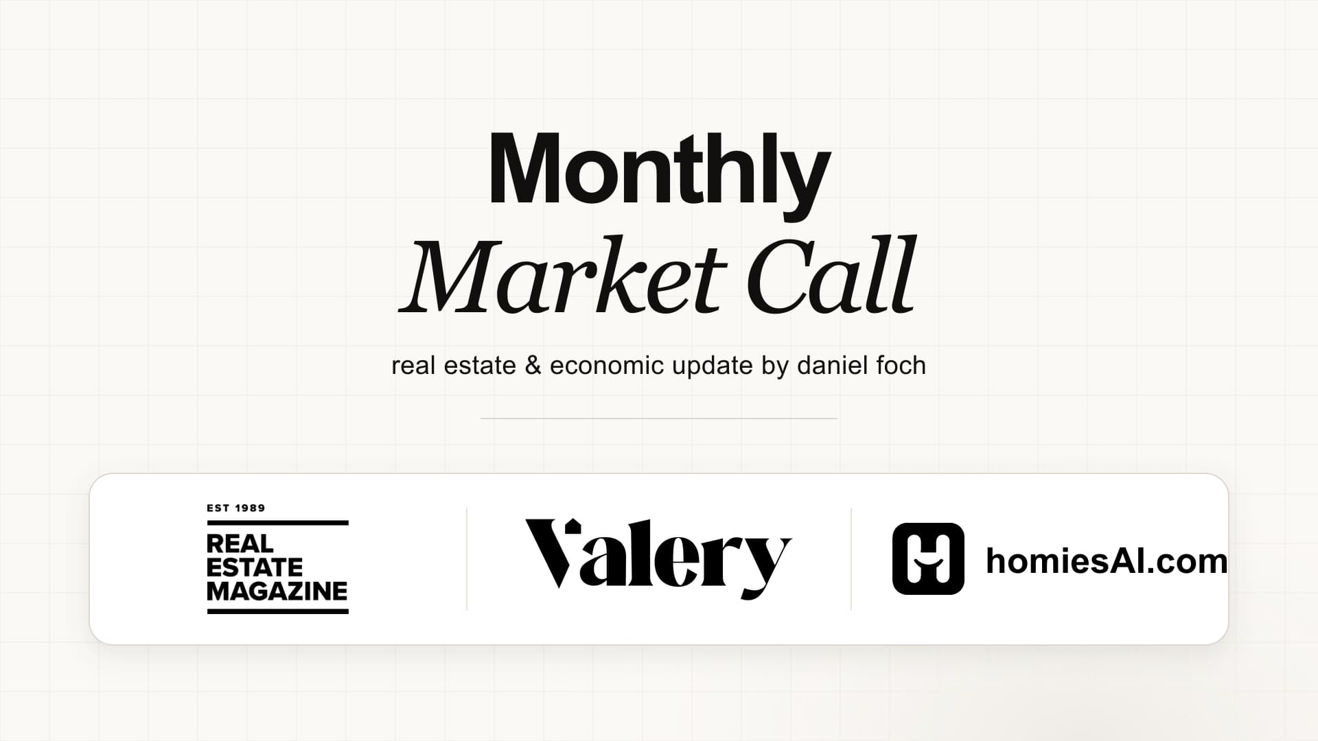 Monthly Market Call, a real estate and economic update by Daniel Foch, presented by Real Estate Magazine, Valery and Homies.